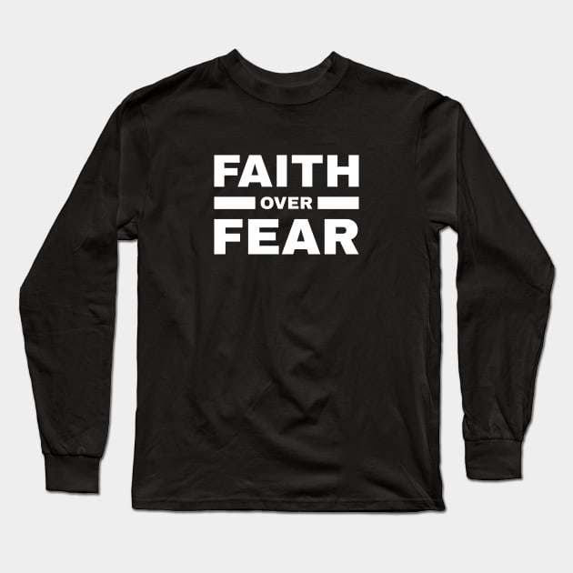 Faith Over Fear Long Sleeve T-Shirt by erock